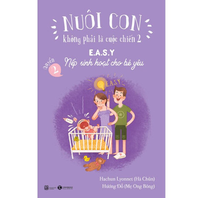 Nuôi Con Không Phải Là Cuộc Chiến 2 (Quyển 2) - E.A.S.Y - Nếp Sinh Hoạt Cho Bé Yêu (Tái Bản)