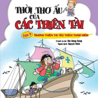 Thời Thơ Ấu Của Các Thiên Tài - Tập 3 - Những Thiên Tài Yêu Thích Thám Hiểm (Tái Bản 2024)