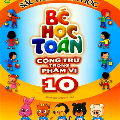 Sắc Màu Toán Học - Bé Học Toán Cộng Trừ Trong Phạm Vi 10 (Tái Bản 2023)
