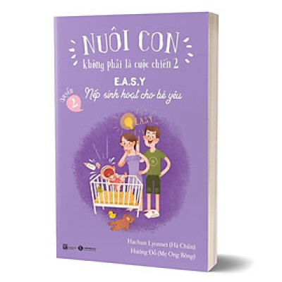 Nuôi Con Không Phải Là Cuộc Chiến 2 (Quyển 2) - E.A.S.Y - Nếp Sinh Hoạt Cho Bé Yêu (Tái Bản)