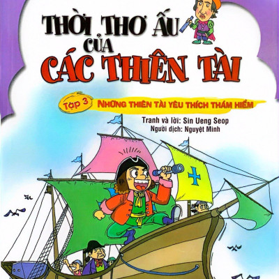 Thời Thơ Ấu Của Các Thiên Tài - Tập 3 - Những Thiên Tài Yêu Thích Thám Hiểm (Tái Bản 2024)