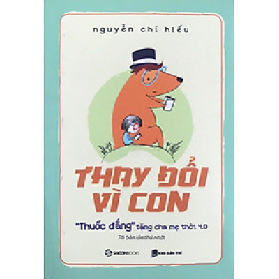 Thay Đổi Vì Con : "Thuốc Đắng" Tặng Cha Mẹ Thời 4.0 (SGB)