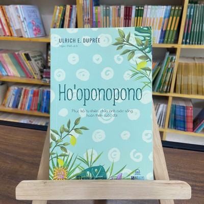 Ho’oponopono - Phục hồi tự nhiên, chữa lành cuộc sống, hoàn thiện cuộc đời