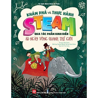 Khám Phá Và Thực Hành Steam Qua Tác Phẩm Kinh Điển - 80 Ngày Vòng Quanh Thế Giới _DTI
