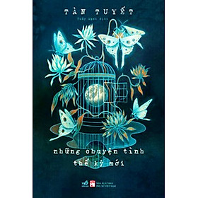 NHỮNG CHUYỆN TÌNH THẾ KỶ MỚI - TÀN TUYẾT