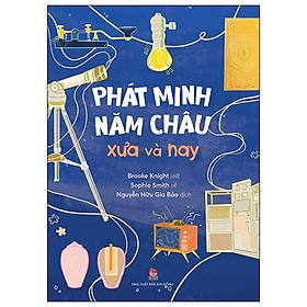 Phát Minh Năm Châu Xưa Và Nay