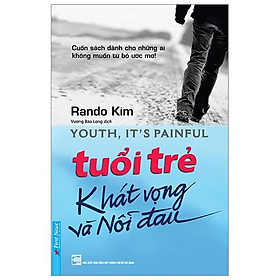 Tuổi Trẻ Khát Vọng Và Nỗi Đau (Tái Bản)