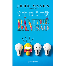 Sinh ra là một bản thể, đừng chết như một bản sao  (Tái bản 2023) - TH