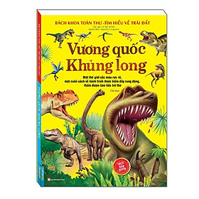 Sách - Bách Khoa Toàn Thư Tìm Hiểu Về Trái Đất - Vương Quốc Khủng Long - Minh Thắng