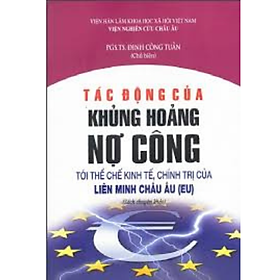 Sách - Tác động của khủng hoảng nợ công tới thể chế kinh tế, chính trị của liên minh châu Âu (EU)