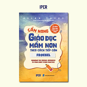 Cẩm Nang Giáo Dục Mầm Non Theo Các Tiếp Cận Froebel