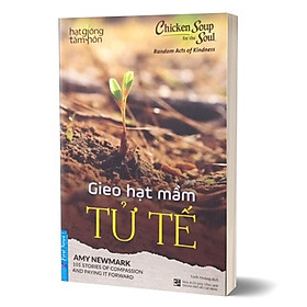 Chicken Soup For The Soul - Gieo Hạt Mầm Tử Tế - Amy Newmark - (bìa mềm)