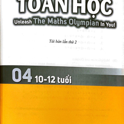 Đánh Thức Tài Năng Toán Học - Unleash The Maths Olympian In You! - Tập 4 (10-12 Tuổi) (Tái Bản 2023)