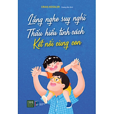 Lắng nghe suy nghĩ thấu hiểu tính cách kết nối cùng con - Craig Kessler