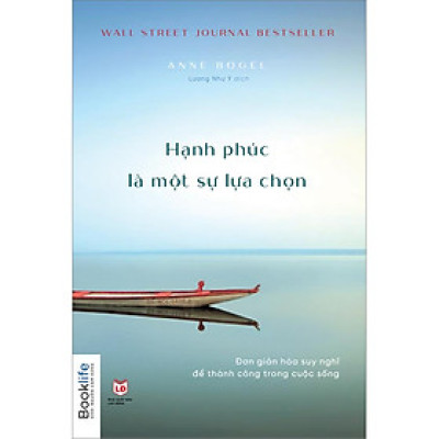 Hạnh Phúc Là Một Sự Lựa Chọn (Đơn Giản Hóa Suy Nghĩ Để Thành Công Trong Cuộc Sống)