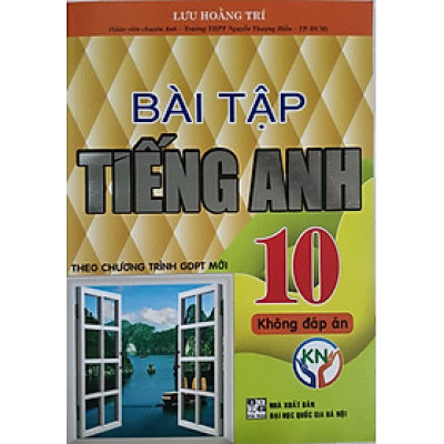 Bài Tập Tiếng Anh Lớp 10 Không Đáp Án ( Theo chương trình GDPT Mới )