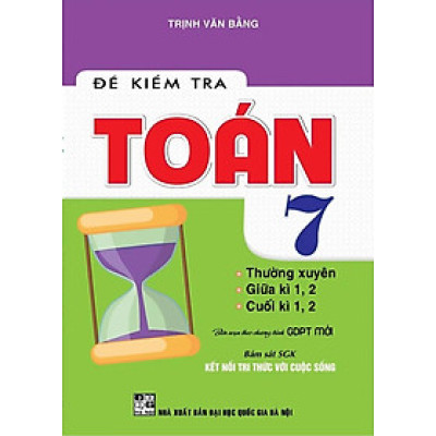 Đề Kiểm Tra Toán Lớp 7 - Thường xuyên - Giữa kì - Cuối Kì (Bám Sát SGK Kết Nối Tri Thức Với Cuộc Sống) _HA