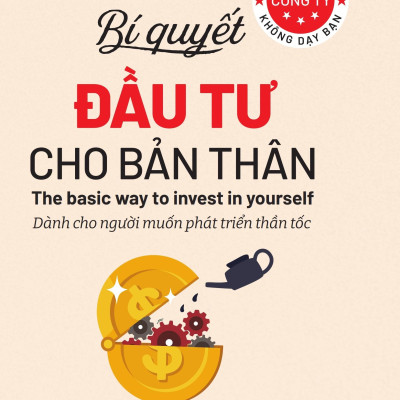 Những Điều Công Ty Không Dạy Bạn - Bí Quyết Đầu Tư Cho Bản Thân - Dành Cho Người Muốn Phát Triển Thần Tốc