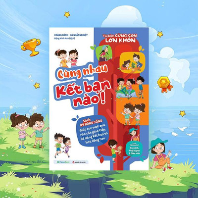 Sách - Tủ Sách Cùng Con Lớn Khôn - Cùng Nhau Kết Bạn Nào!
