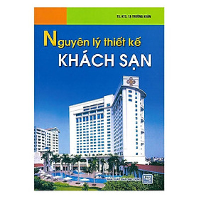 Sách - Nguyên Lý Thiết Kế Khách Sạn - NXB Xây Dựng
