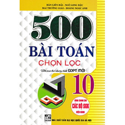 500 Bài Toán Chọn Lọc Lớp 10 (Dùng Chung Cho Các Bộ SGK Hiện Hành)  - HA