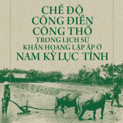 Chế Độ Công Điền Công Thổ Trong Lịch Sử Khẩn Hoang Lập Ấp Ở Nam Kỳ Lục Tỉnh
