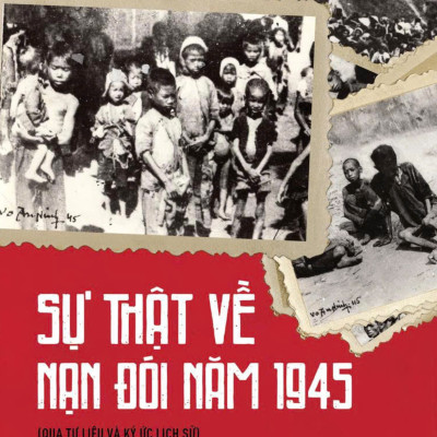Sách - Sự Thật Về Nạn Đói Năm 1945 (Qua Tư Liệu Và Ký Ức Lịch Sử)