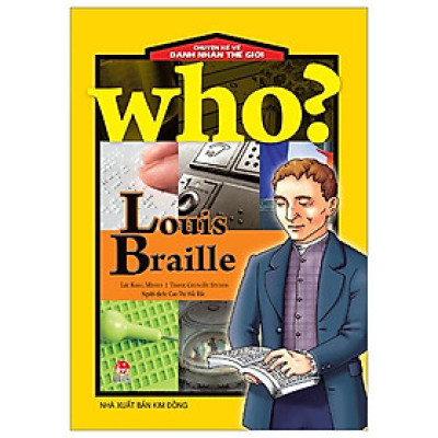 Who? Chuyện Kể Về Danh Nhân Thế Giới - Louis Braille (Tái Bản 2023)