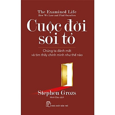 Cuộc Đời Soi Tỏ - Chúng Ta Đánh Mất Và Tìm Thấy Chính Mình Như Thế Nào  - Bản Quyền