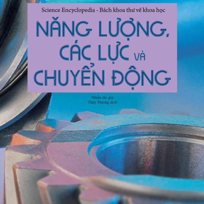 Science Encyclopedia - Bách Khoa Thư Về Khoa Học - Năng Lượng , Các Lực Và Chuyển Động