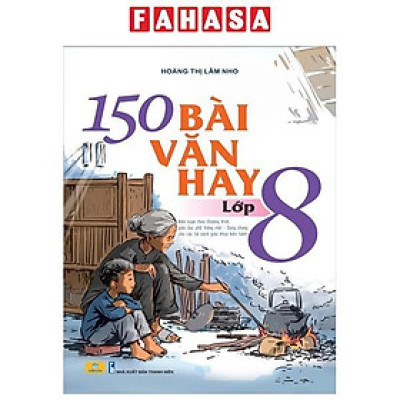 Sách - 150 Bài Văn Hay Lớp 8 (Biên Soạn Theo Chương Trình Giáo Dục Phổ Thông Mới - Dùng Chung Cho Các Bộ Sách Giáo Khoa Hiện Hành)